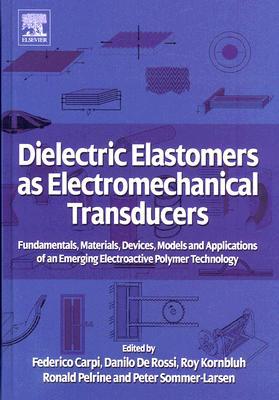 Book Dielectric Elastomers as Electromechanical Transducers: Fundamentals, Materials, Devices, Models and Applications of an Emerging Electroactive Polymer Technology free