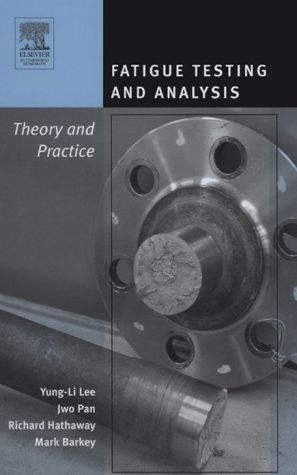 Book Fatigue Testing and Analysis: Theory and Practice free