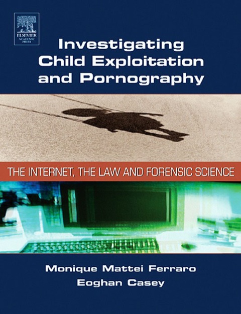Book Investigating Child Exploitation and Pornography: The Internet, Law and Forensic Science free