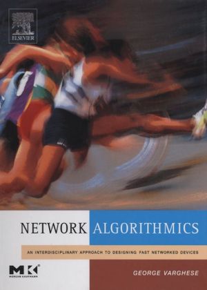 Book Network Algorithmics: An Interdisciplinary Approach to Designing Fast Networked Devices (The Morgan Kaufmann Series in Networking) free