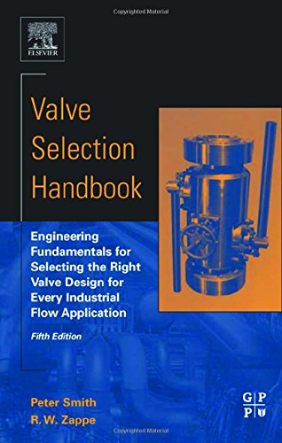 Book Valve Selection Handbook: Engineering Fundamentals for Selecting the Right Valve Design for Every Industrial Flow Application free