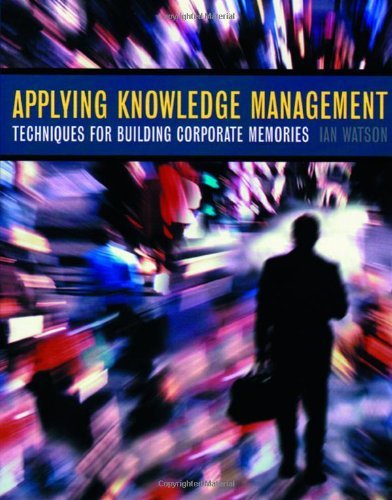 Book Applying Knowledge Management: Techniques for Building Corporate Memories (The Morgan Kaufmann Series in Artificial Intelligence) free