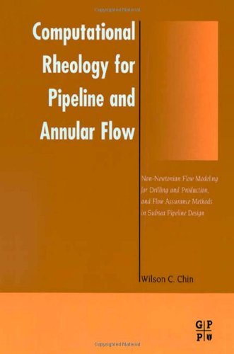 Book Computational Rheology for Pipeline and Annular Flow: Non-Newtonian Flow Modeling for Drilling and Production, and Flow Assurance Methods in Subsea Pipeline Design free