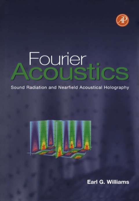 Book Fourier Acoustics: Sound Radiation and Nearfield Acoustical Holography free