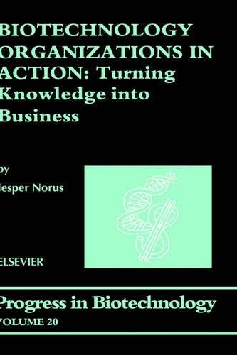 Book Biotechnology Organizations in Action: Turning Knowledge into Business (ISSN Book 20) free