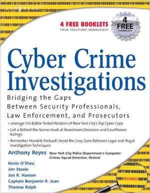 Book Cyber Crime Investigations: Bridging the Gaps Between Security Professionals, Law Enforcement, and Prosecutors free
