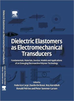 Book Dielectric Elastomers as Electromechanical Transducers: Fundamentals, Materials, Devices, Models and Applications of an Emerging Electroactive Polymer Technology free