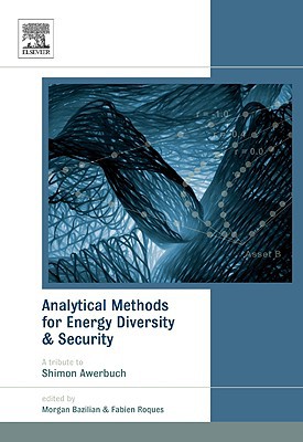 Book Analytical Methods for Energy Diversity and Security: Portfolio Optimization in the Energy Sector: A Tribute to the work of Dr. Shimon Awerbuch (Elsevier Global Energy Policy and Economics Series) free