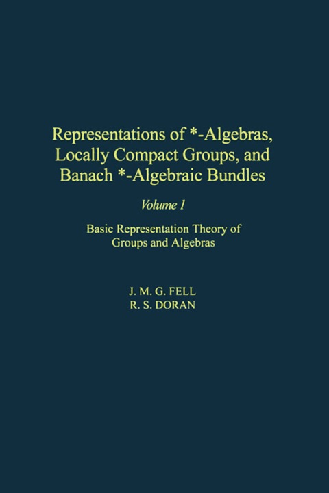 Book Representations of *-Algebras, Locally Compact Groups, and Banach *-Algebraic Bundles: Basic Representation Theory of Groups and Algebras (ISSN Book 1) free