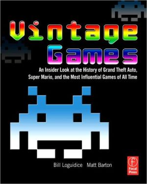 Book Vintage Games: An Insider Look At The History Of Grand Theft Auto, Super Mario, And The Most Influential Games Of All Time free