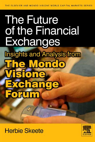 Book The Future of the Financial Exchanges: Insights and Analysis from The Mondo Visione Exchange Forum (Elsevier World Capital Markets) free