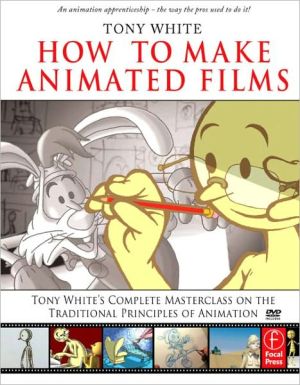 Book How to Make Animated Films: Tony White's Masterclass Course on the Traditional Principles of Animation free