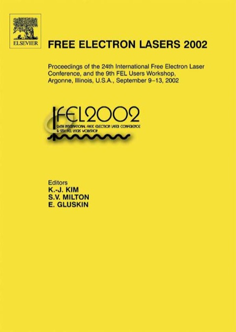 Book Free Electron Lasers 2002: Proceedings of the 24th International Free Electron Laser Conference and the 9th FEL Users Workshop, Argonne, Illinois, U.S.A., September 9-13, 2002 free