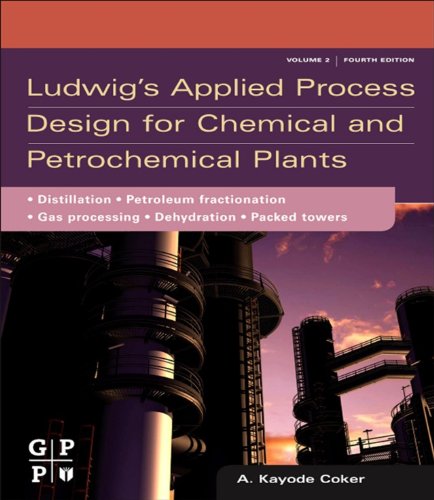 Book Ludwig's Applied Process Design for Chemical and Petrochemical Plants: Volume 2: Distillation, packed towers, petroleum fractionation, gas processing and  dehydration free