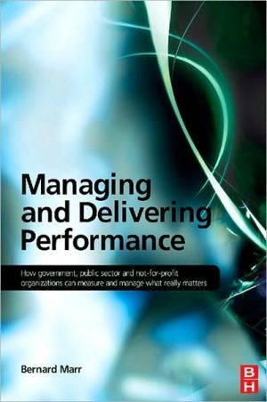 Book Managing And Delivering Performance: How Government, Public Sector And Not-for-profit Organisations Can Measure And Manage What Really Matters free