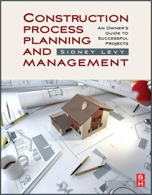 Book Construction Process Planning and Management: An Owner's Guide to Successful Projects free