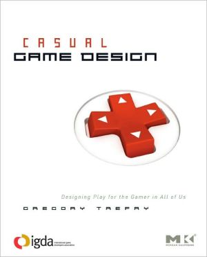 Book Casual Game Design: Designing Play for the Gamer in ALL of Us free