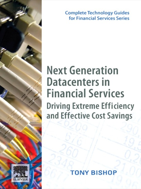 Book Next Generation Datacenters in Financial Services: Driving Extreme Efficiency and Effective Cost Savings (Complete Technology Guides for Financial Services) free