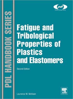 Book Fatigue and Tribological Properties of Plastics and Elastomers (Plastics Design Library) free