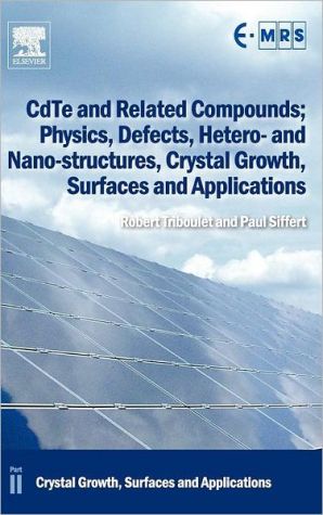 Book CdTe and Related Compounds; Physics, Defects, Hetero- and Nano-structures, Crystal Growth, Surfaces and Applications: Crystal Growth, Surfaces and Applications free