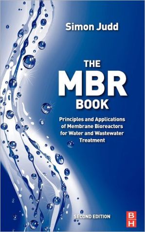 Book The MBR Book: Principles and Applications of Membrane Bioreactors for Water and Wastewater Treatment free
