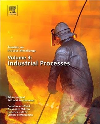 Book Treatise on Process Metallurgy, Volume 3: Industrial Processes free