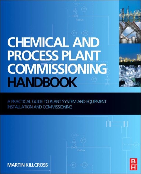 Book Chemical and Process Plant Commissioning Handbook: A Practical Guide to Plant System and Equipment Installation and Commissioning free