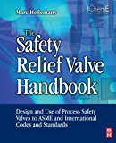 Book The Safety Relief Valve Handbook: Design and Use of Process Safety Valves to ASME and International Codes and Standards free