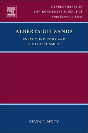 Book Alberta Oil Sands: Energy, Industry and the Environment (Volume 11) (Developments in Environmental Science, Volume 11) free