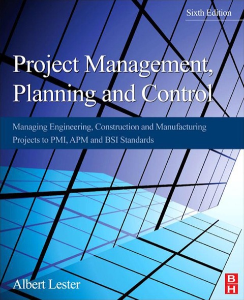 Book Project Management, Planning and Control: Managing Engineering, Construction and Manufacturing Projects to PMI, APM and BSI Standards free
