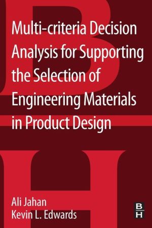 Book Multi-criteria Decision Analysis for Supporting the Selection of Engineering Materials in Product Design free