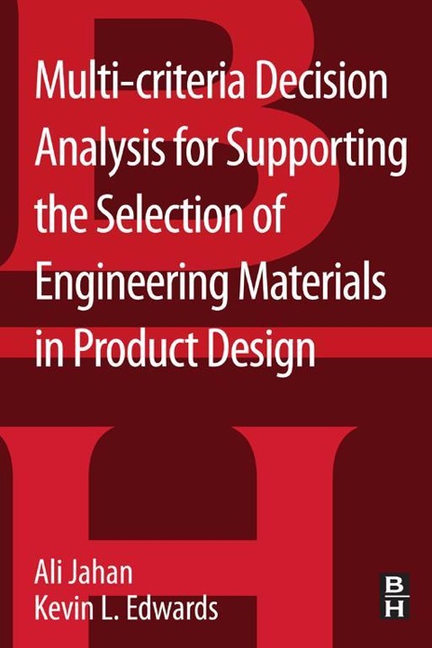 Book Multi-criteria Decision Analysis for Supporting the Selection of Engineering Materials in Product Design free