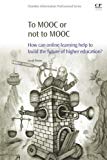 Book To MOOC or Not to MOOC: How Can Online Learning Help to Build the Future of Higher Education? free