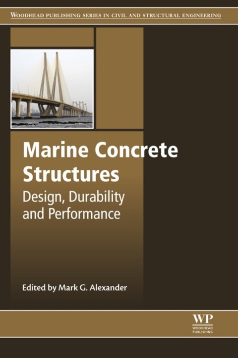 Book Marine Concrete Structures: Design, Durability and Performance (Woodhead Publishing Series in Civil and Structural Engineering Book 64) free