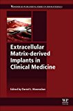 Book Extracellular Matrix-derived Implants in Clinical Medicine (Woodhead Publishing Series in Biomaterials) free