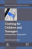 Book Clothing for Children and Teenagers: Anthropometry, Sizing and Fit (Woodhead Publishing Series in Textiles) free Book Clothing for Children and Teenagers: Anthropometry, Sizing and Fit (Woodhead Publishing Series in Textiles) free