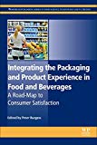 Book Integrating the Packaging and Product Experience in Food and Beverages: A Road-Map to Consumer Satisfaction (Woodhead Publishing Series in Food Science, Technology and Nutrition) free