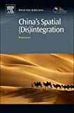 Book China's Spatial (Dis)integration: Political Economy of the Interethnic Unrest in Xinjiang (Chandos Asian Studies Series) free