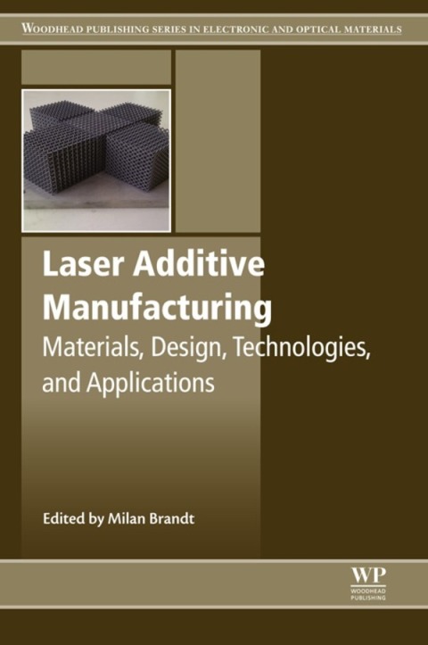 Book Laser Additive Manufacturing: Materials, Design, Technologies, and Applications (Woodhead Publishing Series in Electronic and Optical Materials Book 88) free