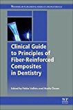 Book Clinical Guide to Principles of Fiber-Reinforced Composites in Dentistry (Woodhead Publishing Series in Biomaterials) free