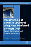 Book Strengthening of Concrete Structures Using Fiber Reinforced Polymers (FRP): Design, Construction and Practical Applications free