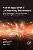 Book Human Recognition in Unconstrained Environments: Using Computer Vision, Pattern Recognition and Machine Learning Methods for Biometrics free
