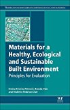 Book Materials for a Healthy, Ecological and Sustainable Built Environment: Principles for Evaluation (Woodhead Publishing Series in Civil and Structural Engineering) free