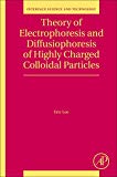 Book Theory of Electrophoresis and Diffusiophoresis of Highly Charged Colloidal Particles (Volume 26) (Interface Science and Technology, Volume 26) free