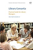 Book Library Consortia: Practical Guide for Library Managers (Chandos Information Professional Series) free