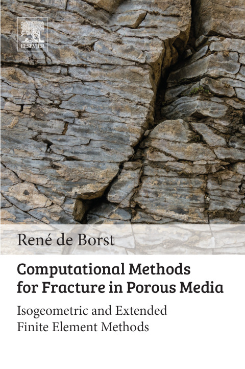 Book Computational Methods for Fracture in Porous Media: Isogeometric and Extended Finite Element Methods free
