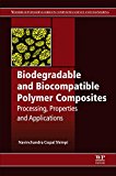 Book Biodegradable and Biocompatible Polymer Composites: Processing, Properties and Applications (Woodhead Publishing Series in Composites Science and Engineering) free