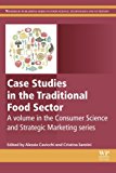 Book Case Studies in the Traditional Food Sector: A volume in the Consumer Science and Strategic Marketing series (Woodhead Publishing Series in Consumer Science and Strategic Marketing) free Book Case Studies in the Traditional Food Sector: A volume in the Consumer Science and Strategic Marketing series (Woodhead Publishing Series in Consumer Science and Strategic Marketing) free