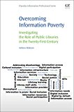 Book Overcoming Information Poverty: Investigating the Role of Public Libraries in The Twenty-First Century free