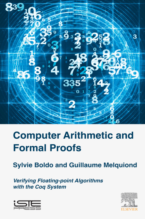Book Computer Arithmetic and Formal Proofs: Verifying Floating-point Algorithms with the Coq System (Computer Engineering) free